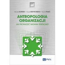 Antropologia organizacji. Jak prowadzić badania terenowe? - Kulturoznawstwo i antropologia - miniaturka - grafika 1