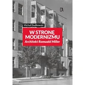 Książki o kulturze i sztuce - W stronę modernizmu Architekt Romuald Miller - miniaturka - grafika 1