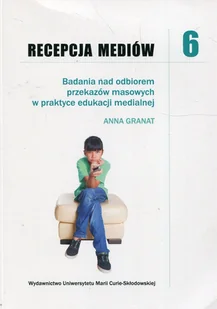 UMCS Wydawnictwo Uniwersytetu Marii Curie-Skłodows Recepcja mediów. Tom 6. Badania nad odbiorem przekazów masowych w praktyce edukacji medialnej Anna Granat - Materiały pomocnicze dla nauczycieli - miniaturka - grafika 1