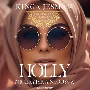 Klejnoty Dubaju. Holly. Nigeryjska Słodycz - Audiobooki - romanse - miniaturka - grafika 1