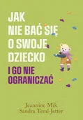 Poradniki dla rodziców - Jak nie bać się o swoje dziecko i go nie ograniczać - miniaturka - grafika 1