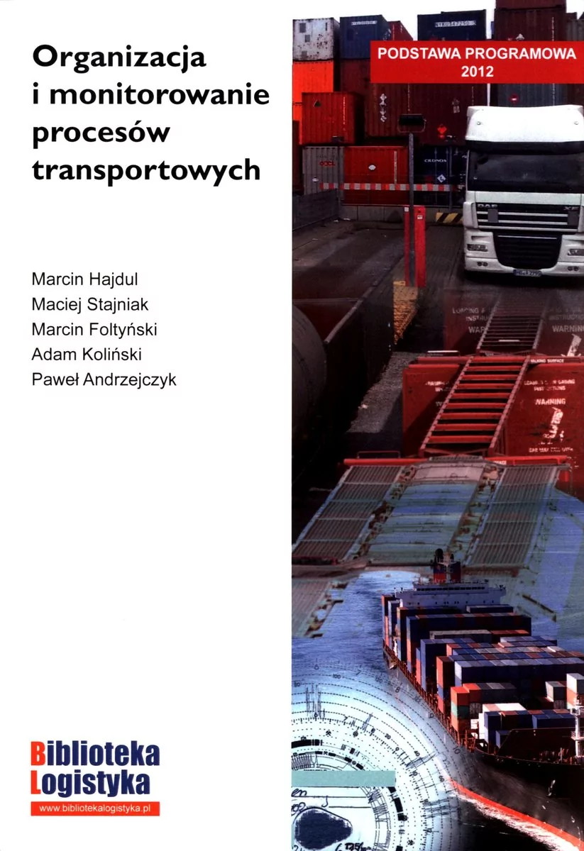 Instytut Logistyki i Magazynowania Maciej Stajniak, Marcin Hajdul, Marcin Foltyński, Organizacja i monitorowanie procesów transportowych