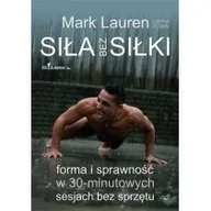 Sport i wypoczynek - Siła bez siłki. Forma i sprawność w 30-minutowych sesjach bez sprzętu - miniaturka - grafika 1