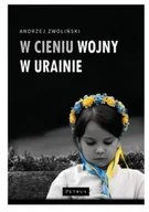 Felietony i reportaże - W cieniu wojny w Ukrainie - Andrzej Zwoliński - miniaturka - grafika 1