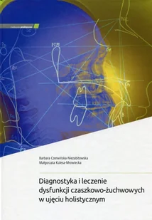MEDYCYNA PRAKTYCZNA Diagnostyka i leczenie dysfunkcji czaszkowo-żuchwowych w ujęciu holistycznym - Czerwińska-Niezabitowska Barbara, Kulesa-Mrowiecka Małgorzata - Książki medyczne - miniaturka - grafika 2