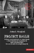 E-booki - historia - Project Eagle. Polscy wywiadowcy w raportach i dokumentach wojennych amerykańskiego Biura Służb Strategicznych - miniaturka - grafika 1