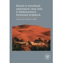 Wydawnictwa Uniwersytetu Warszawskiego Rozwój w warunkach pustynnych: oazy Liwa w Zjednoczonych Emiratach Arabskich - Izabella Łęcka - Ekonomia - miniaturka - grafika 1