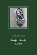 Poezja - Rozjaśnianie czasu - Jan Stanisław Kiczor - miniaturka - grafika 1