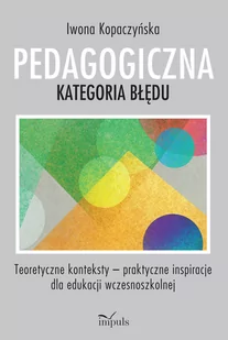 Impuls Pedagogiczna kategoria błędu Kopaczyńska Iwona - Pedagogika i dydaktyka - miniaturka - grafika 1