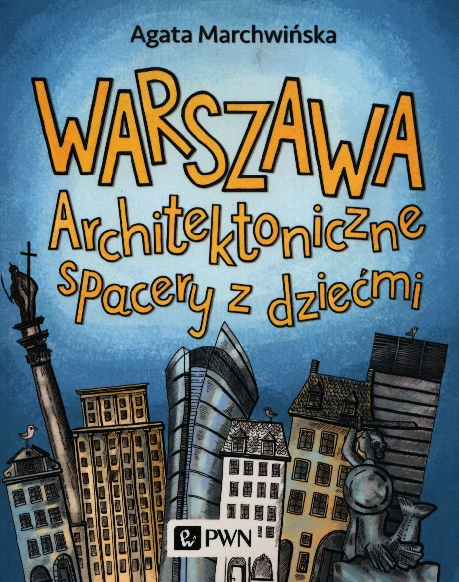 Warszawa Architektoniczne spacery z dziećmi Marchwińska Agata