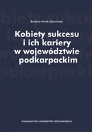 Zarządzanie - Marek-Zborowska Barbara Kobiety sukcesu i ich kariery w województwie podkarpackim - mamy na stanie, wyślemy natychmiast - miniaturka - grafika 1