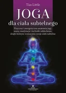 Poradniki hobbystyczne - Joga dla ciała subtelnego. Fizyczna i energetyczna anatomia jogi, asany, medytacje i techniki oddechowe, dzięki którym wzmocnisz swoje ciało subtelne - miniaturka - grafika 1