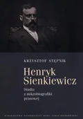 Biografie i autobiografie - UMCS Wydawnictwo Uniwersytetu Marii Curie-Skłodows Krzysztof Stępnik Henryk Sienkiewicz. Studia z mikrobiografiki prawnej - miniaturka - grafika 1