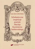 Pomoce naukowe - Scholastyczne inspiracje poetyki Macieja... - Jacek Kwosek - miniaturka - grafika 1