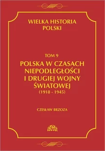 Polska w czasach niepodległości i drugiej wojny światowej 1918 - 1945. Wielka historia Polski. Tom 9 - E-booki - nauka - miniaturka - grafika 1