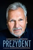 Biografie i autobiografie - Prezydent. Aleksander Kwaśniewski w rozmowie z Aleksandrem Kaczorowskim - miniaturka - grafika 1