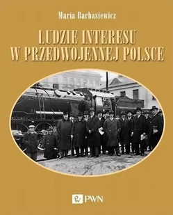 Ludzie Interesu W Przedwojennej Polsce Przedsiębiorcy Filantropi Kapitaliści Maria Barbasiewicz - Biografie i autobiografie - miniaturka - grafika 1
