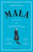Proza - Mała Światu Znana Jako Madame Tussaud Edward Carey - miniaturka - grafika 1