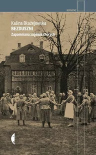 Bezduszni. Zapomniana zagłada chorych - Felietony i reportaże - miniaturka - grafika 1