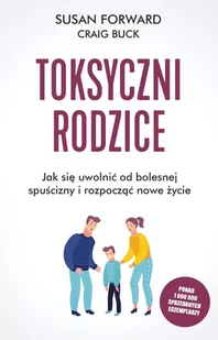 Toksyczni rodzice. Jak się uwolnić od bolesnej spuścizny i rozpocząć nowe życie - E-booki - nauka - miniaturka - grafika 1
