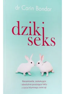 Znak Dziki seks. Niesamowite, zaskakujące i absolutnie porażające fakty z życia intymnego zwierząt - Carin Bondar - Przewodniki - miniaturka - grafika 2