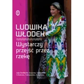 Felietony i reportaże - Wydawnictwo Literackie Włodek Ludwika Wystarczy przejść przez rzekę - miniaturka - grafika 1