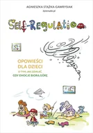 Poradniki dla rodziców - Agnieszka Stążka-Gawrysiak Self-Regulation Opowieści dla dzieci o tym jak działać gdy emocje biorą górę - miniaturka - grafika 1