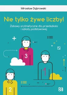 Nowik Nie tylko żywe liczby Zabawy arytmetyczne dla przedszkola i szkoły podstawow - Mirosław Dąbrowski - Materiały pomocnicze dla uczniów - miniaturka - grafika 2