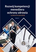 Biznes - Rozwój kompetencji menedżera ochrony zdrowia - praktyczny poradnik - miniaturka - grafika 1