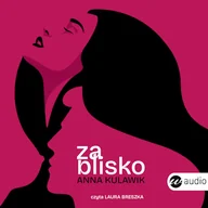 Audiobooki - romanse - Za blisko Anna Kulawik - miniaturka - grafika 1