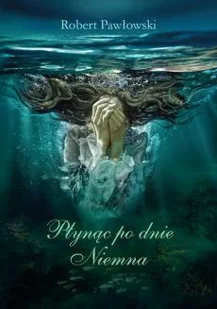 Płynąc po dnie Niemna Nowa - Powieści - miniaturka - grafika 2