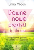 Ezoteryka - DAWNE I NOWE PRAKTYKI DUCHOWE ENERGETYCZNE SPOSOBY NA WSPÓŁCZESNE WYZWANIA EMMA MILDON - miniaturka - grafika 1