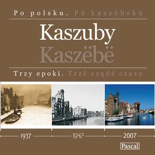 Kaszuby. Trzy epoki / Kaszëbë. Trzë cządë czasu - Albumy krajoznawcze - miniaturka - grafika 1