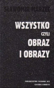 Wszystko czyli obraz i obrazy - Książki o kulturze i sztuce - miniaturka - grafika 1