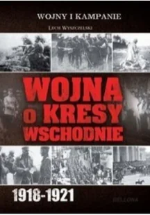 Wojna o Kresy Wschodnie 1918-1921 - Historia świata - miniaturka - grafika 2