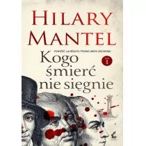 Sonia Draga Hilary Mantel Kogo śmierć nie sięgnie. Tom 1 - Proza obcojęzyczna - miniaturka - grafika 1