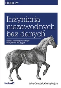 Helion Inżynieria niezawodnych baz danych Projektowanie systemów odpornych na błędy Laine Campbell Charity Majors - Książki o programowaniu - miniaturka - grafika 4