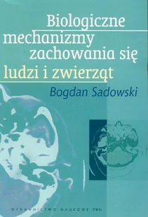 Biologiczne mechanizmy zachowania się ludzi i zwierząt - Bogdan Sadowski - Technika - miniaturka - grafika 1