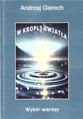 Poezja - W kropli światła. Wybór wierszy - Andrzej Gierech - miniaturka - grafika 1