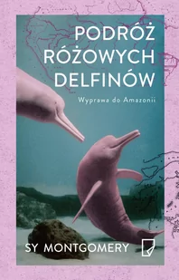 Marginesy Podróż różowych delfinów EKO Wyprawa do Amazonii - Montgomery Sy - Nauka - miniaturka - grafika 1