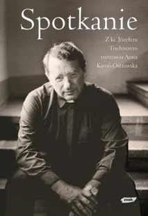 Spotkanie. Z ks. Józefem Tischnerem Rozmawia Anna Karoń Ostrowska - Religia i religioznawstwo - miniaturka - grafika 1