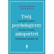 Psychologia - Twój Psychologiczny Autoportret Dlaczego Czujesz Kochasz Myślisz Postępujesz Właśnie Tak Wyd 3 John M Oldham,lois B Morris - miniaturka - grafika 1