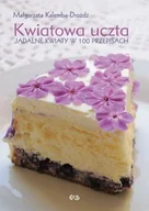 Książki kucharskie - Kwiatowa uczta. Jadalne kwiaty w 100 przepisach - miniaturka - grafika 1