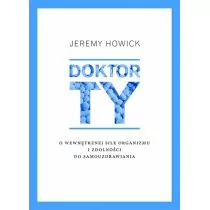 Jeremy Howick Doktor Ty O wewnętrznej sile organizmu i zdolności do samouzdrawiania