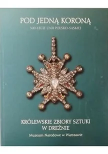 Pod jedną koroną 300 - lecie unii polsko - saskiej - Książki o kulturze i sztuce - miniaturka - grafika 1