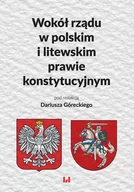 Podręczniki dla szkół wyższych - Wokół rządu w polskim i litewskim prawie konstytucyjnym - miniaturka - grafika 1