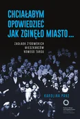 Historia świata - Chciałabym opowiedzieć jak zginęło miasto... Zagłada żydowskich mieszkańców Nowego Targu - miniaturka - grafika 1