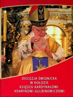 Diecezja świdnicka w hołdzie księdzu Kardynałowi Henrykowi Gulbinowiczowi - Religia i religioznawstwo - miniaturka - grafika 1