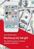 E-booki - informatyka - Dostosuj się lub giń. Jak odnieść sukces w branży aplikacji mobilnych - miniaturka - grafika 1