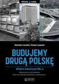 Historia Polski - Księży Młyn Budujemy drugą Polskę. Wielkie inwestycje PRL-u Kazimierz Kunicki, Tomasz Ławecki - miniaturka - grafika 1